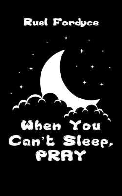 When You Can't Sleep, PRAY - Ruel Fordyce - cover