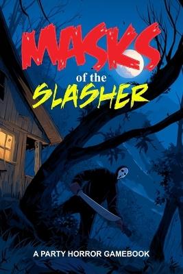 Masks of the Slasher: A Party Horror Gamebook - Htj Gaming Publications - cover