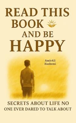 Read This Book and Be Happy: A Practical Guide to Finding Inner Peace and Lasting Joy - Amir Ali Hashemi - cover