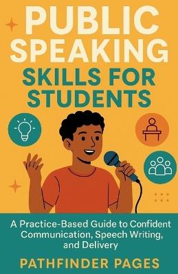 Public Speaking Skills for Students: A Practice-Based Guide to Confident Communication, Speech Writing, and Delivery - Pathfinder Pages - cover
