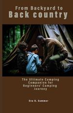 From Backyard to Backcountry: The Ultimate Camping Companion for Beginners' Camping Journey