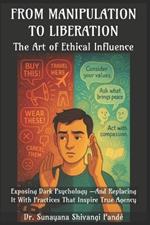 From Manipulation to Liberation: The Art of Ethical Influence