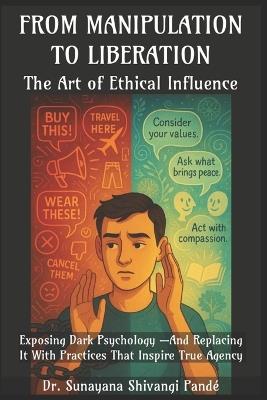 From Manipulation to Liberation: The Art of Ethical Influence - Sunayana Shivangi Pandé - cover