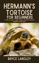 Hermann's Tortoise for Beginners: A Complete Guide to Caring, Feeding, and Keeping Your First Hermann's Tortoise Happy