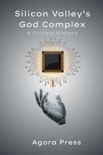 Silicon Valley's God Complex: A Critical History
