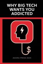 Why Big Tech Wants You Addicted