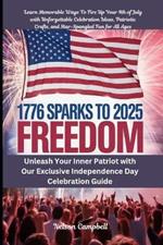 1776 Sparks to 2025 Freedom: Unleash Your Inner Patriot with Our Exclusive Independence Day Celebration Guide