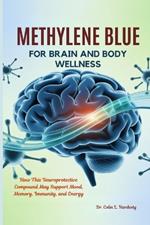 Methylene Blue for Brain and Body Wellness: How This Neuroprotective Compound May Support Mood, Memory, Immunity, and Energy