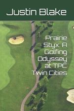 Prairie Styx: A Golfing Odyssey at TPC Twin Cities