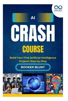 AI Crash Course: Build Your First Artificial Intelligence Projects Stepby-Step - Booker Blunt - cover