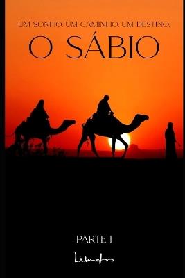 O Sábio: Um sonho. Um caminho. Um destino. - Lisandro Do Amaral - cover