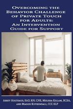 Overcoming the Behavior Challenge of Private Touch for Adults: An Intervention Guide for Support