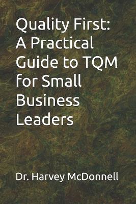 Quality First: A Practical Guide to TQM for Small Business Leaders - Harvey McDonnell - cover