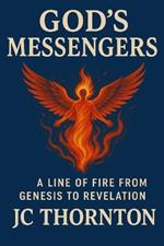 GOD's MESSENGERS: A Line of Fire from Genesis to Revelation