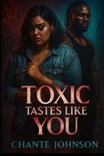 Toxic Tastes Like You