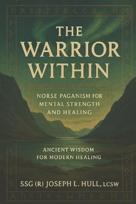 The Warrior Within: Healing the Mind with the Wisdom of the North - Joseph L Hull - cover