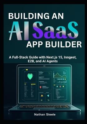 Building an AI SaaS App Builder: A Full-Stack Guide with Next.js 15, Inngest, E2B, and AI Agents - Nathan Steele - cover