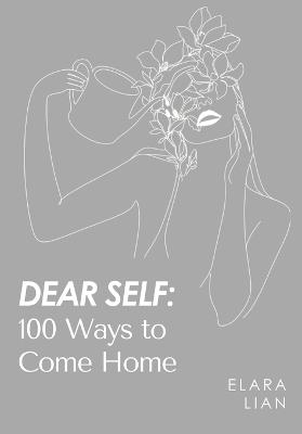 Dear Self: 100 Ways to Com Home - Elara Lian - cover