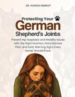 Protecting Your German Shepherd's Joints: Prevent Hip Dysplasia and Mobility Issues with the Right Nutrition, Daily Exercise Plan, and Early Warning Signs Every Owner Should Know