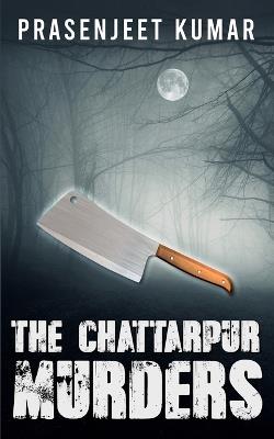 The Chattarpur Murders - Prasenjeet Kumar - cover
