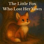 The Little Fox Who Lost Her Yawn