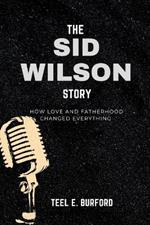 The Sid Wilson Story: How Love and Fatherhood Changed Everything