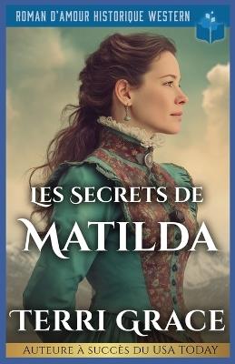 Les Secrets De Matilda: Roman D'Amour Historique Western - Terri Grace - cover