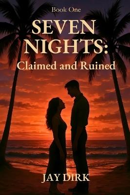 Seven Nights: Claimed and Ruined - Jay Dirk - cover