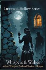 Whispers & Wishes: Where Whispers Bind and Shadows Hunger
