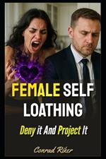 Female Self Loathing: Deny it And Project It