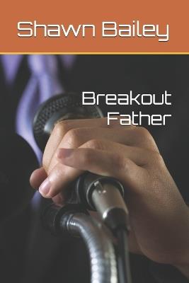 Breakout Father - Shawn Bailey - cover