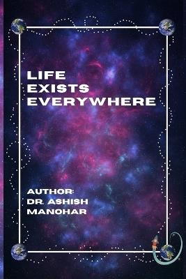 Life Exists Everywhere - Ashish Manohar - cover
