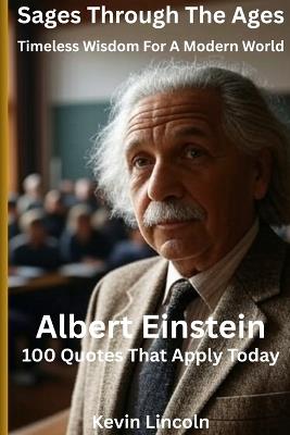 Sages Through the Ages: Timeless Wisdom for a Modern World: Albert Einstein - Kevin Lincoln - cover