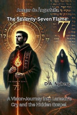 The Seventy-Seven Flame: A Vision-Journey into Lamech's Cry and the Hidden Gospel - D A Nyberg - cover