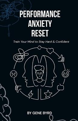 Performance Anxiety Reset: Train Your Mind to Stay Hard and Confident - Gene Byrd - cover