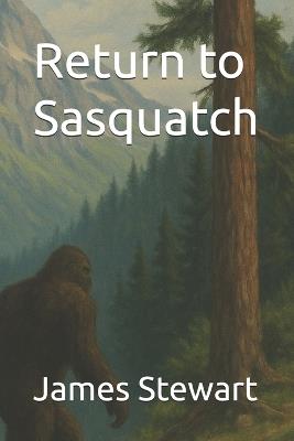 Return to Sasquatch - James Stewart - cover