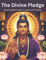 The Divine Pledge: Exploring Mitra, God of Loyalty and Promises