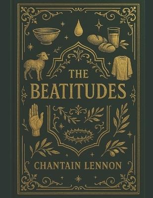 The Beatitudes: Sermon Secrets Unlocked for Daily Kingdom Living - Chantain Lennon - cover
