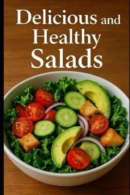 Delicious and Healthy Salads - Eyber Angulo - cover