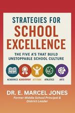 Strategies For School Excellence: The Five A's That Build An Unstoppable Culture