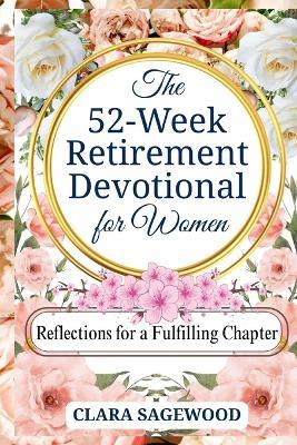 The 52-Week Retirement Devotional for Women: Reflections for a Fulfilling New Chapter - Clara Sagewood - cover