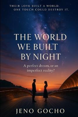 The World We Built by Night: A perfect dream, or an imperfect reality?; Their love built a world. One touch could destroy it. - Jeno Gocho - cover