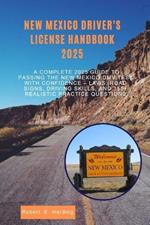New mexico driver's license handbook 2025: A Complete 2025 Guide to Passing the New Mexico DMV Test with Confidence - Laws, Road Signs, Driving Skills, and 350+ Realistic Practice Questions