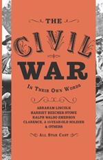 The Civil War: In Their Own Words (Annotated)