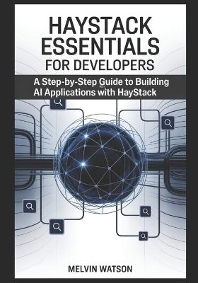 Haystack Essentials for Developers: A Step-by-Step Guide to Building AI Applications with Haystack - Melvin Watson - cover