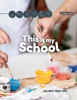 This is my School: A Sensory Story: Social Story Sensory Stories - Jordan Garratt - cover