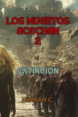 Los Muertos Acechan 2: Extinción - Hernán C - cover