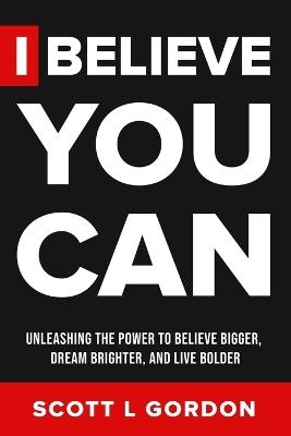 I Believe You Can - Scott L Gordon - cover