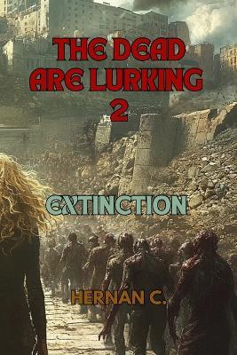 The Dead Are Lurking 2: Extinction - Hernán C - cover