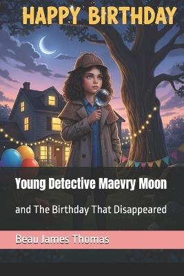 Young Detective Maevry Moon: and The Birthday That Disappeared - Beau James Thomas - cover